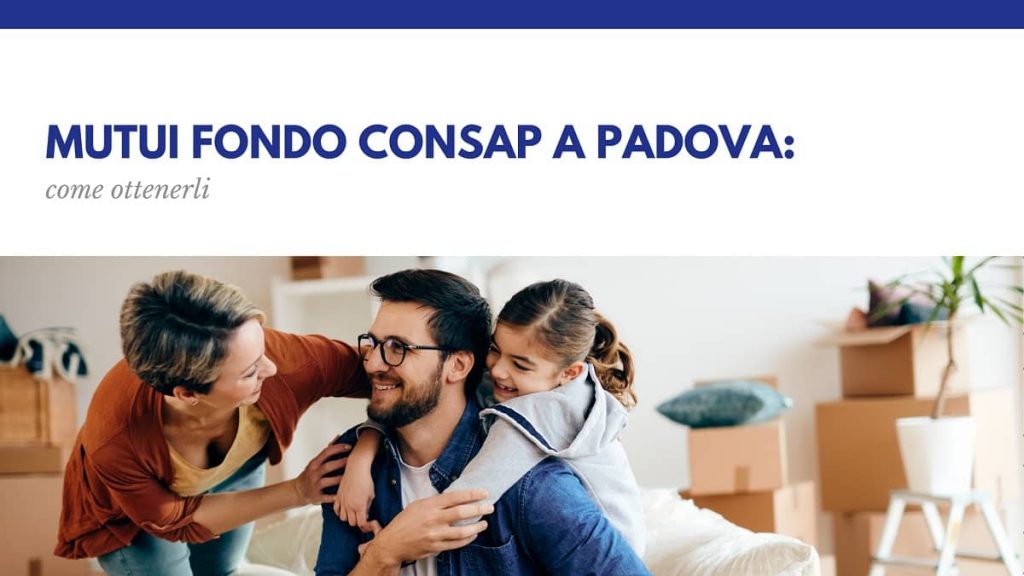 Mutui Fondo Consap a Padova: come ottenerli