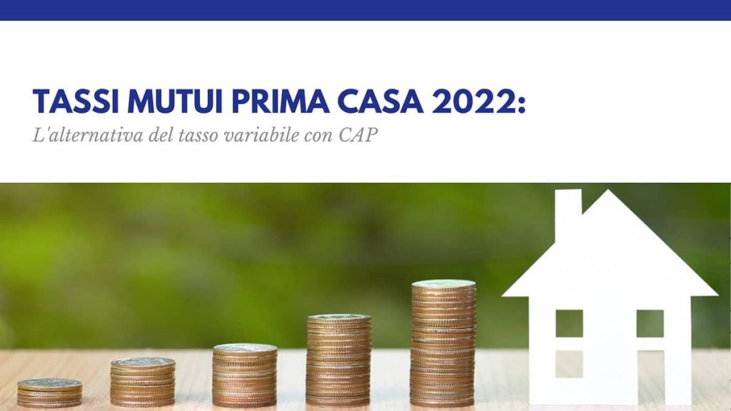 Tassi mutui prima casa 2022: il tasso variabile con CAP