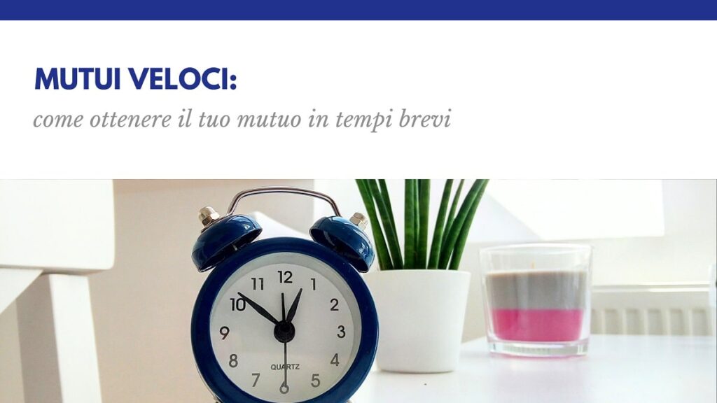 Mutui Veloci ottieni il tuo mutuo in tempi brevi