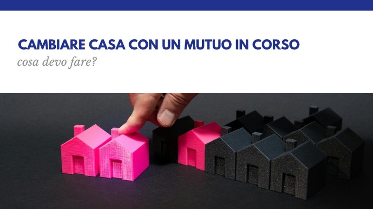 Cambiare casa con un mutuo in corso