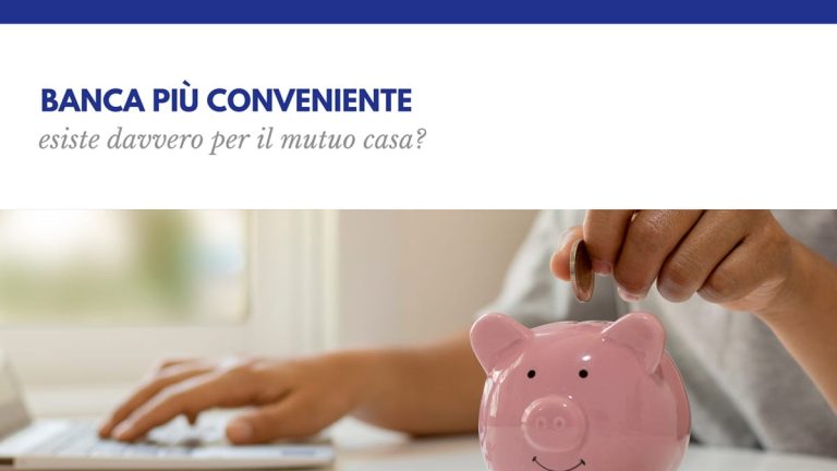 Banca più conveniente esiste davvero per il mutuo casa