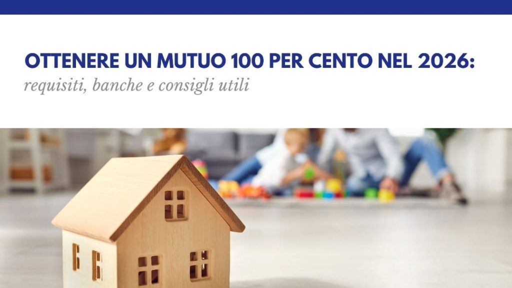 Ottenere un mutuo 100 per cento nel 2026