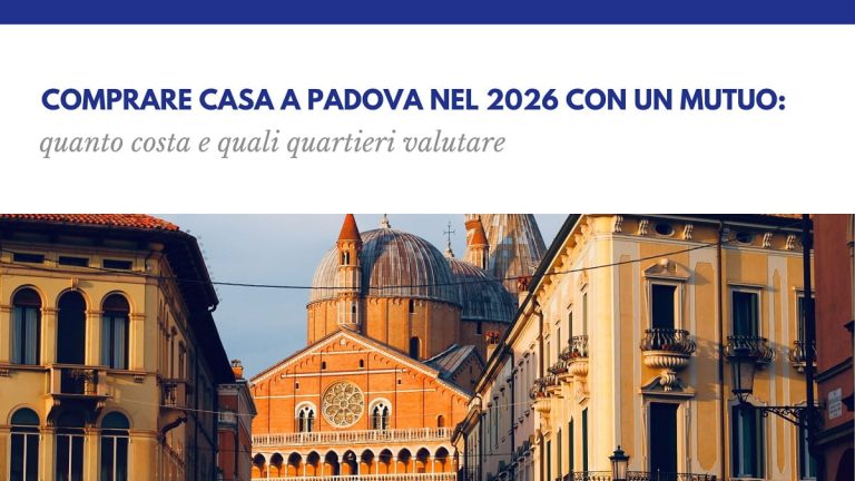 Comprare casa a Padova nel 2026 con un mutuo: costo e cosa valutare